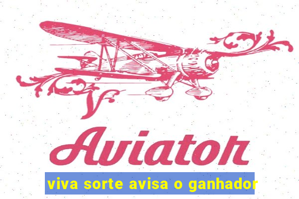 viva sorte avisa o ganhador